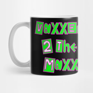 Vaxxed2TheMaxx2 Mug